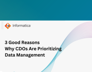 3 Good Reasons Why CDOs Are Prioritizing Data Management