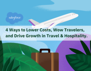 4 Ways to Lower Costs, Wow Travelers, and Drive Growth in Travel & Hospitality