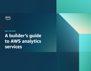 A builder's guide to AWS analytics services2