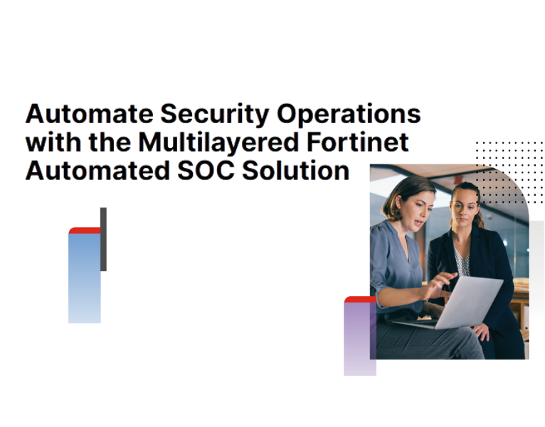 Automate Security Operations with the Multilayered Fortinet Automated SOC Solution