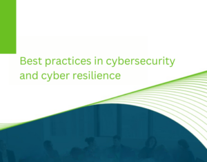 Best practices in cybersecurity and cyber resilience