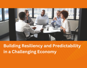 Building Resiliency and Predictability in a Challenging Economy
