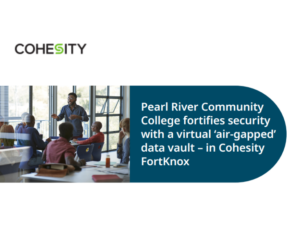 Case Study Pearl River Community College fortifies security with a virtual ‘air-gapped’ data vault – in Cohesity FortKnox
