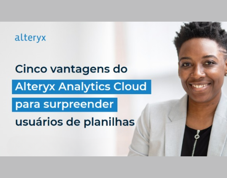 Cinco vantagens do Alteryx Analytics Cloud para surpreender usuários de planilhas