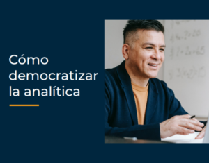 Cómo democratizar la analítica