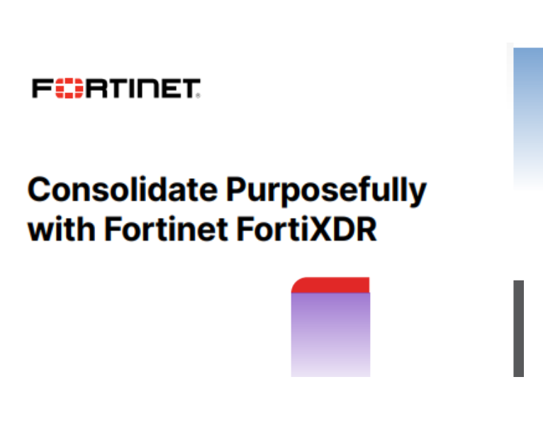 Consolidate Purposefully with Fortinet FortiXDR