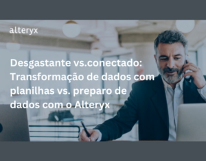 Desgastante vs.conectado Transformação de dados com planilhas vs