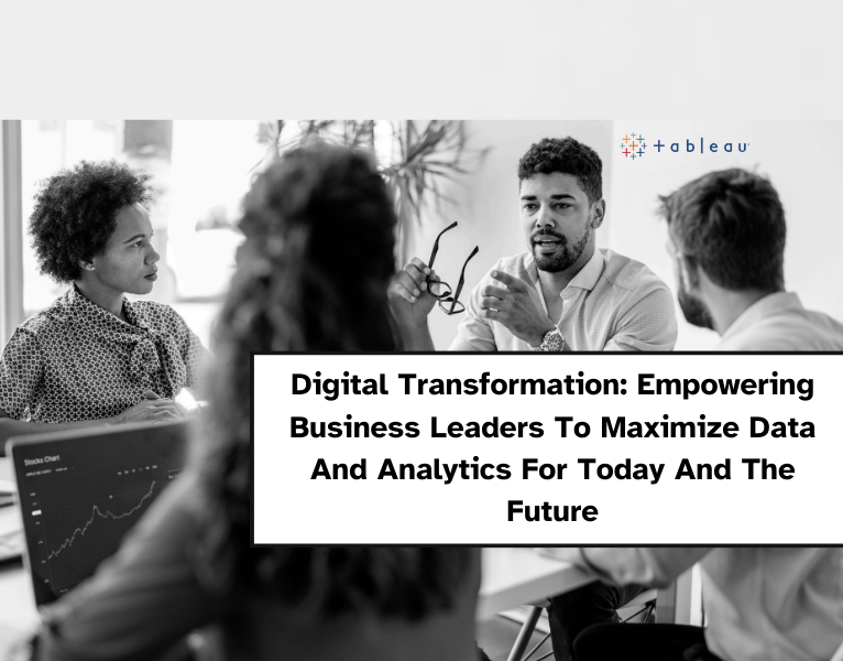 Digital Transformation Empowering Business Leaders To Maximize Data And Analytics For Today And The Future