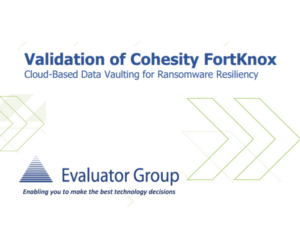 Evaluator Group Lab Insight Report Validation of Cohesity FortKnox