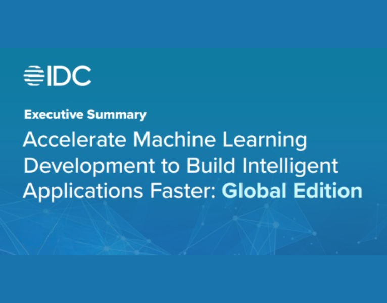 Executive Summary Accelerate Machine Learning Development to Build Intelligent Applications Faster