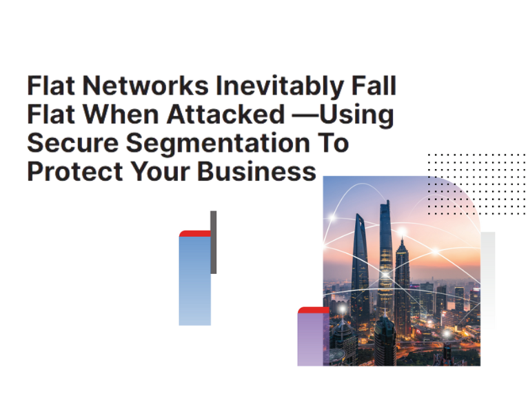 Flat Networks Inevitably Fall Flat When Attacked Using Secure Segmentation To Protect Your Business