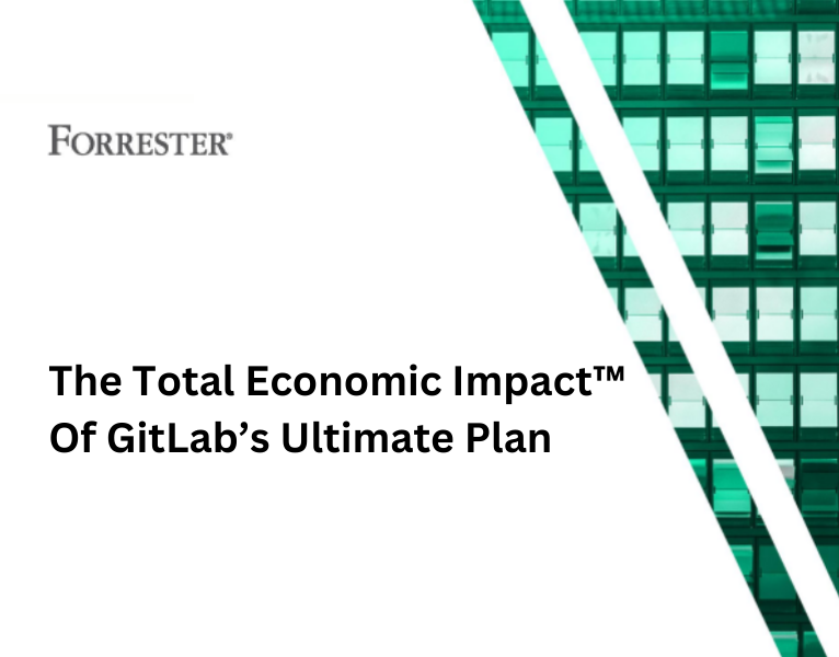 Forrester The Total Economic Impact of GitLab’s Ultimate Plan