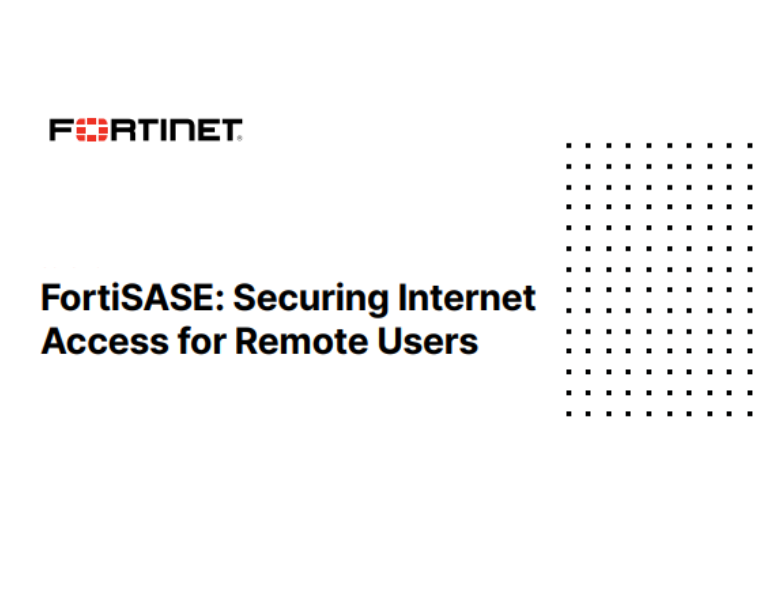 FortiSASE Securing Internet Access for Remote Users