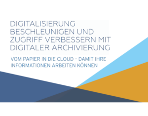 Geschäftsprozesse mit digitaler Archivierung vereinfachen