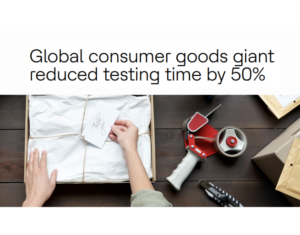 Global consumer goods giant reduced testing time by 50%