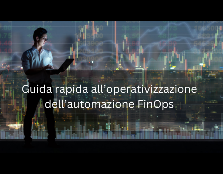 Guida rapida all’operativizzazione dell’automazione FinOps