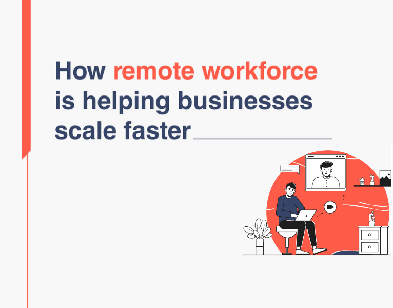 How remote workforce is helping businesses scale faster