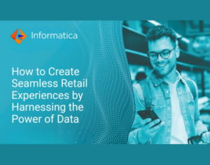 How to Create Seamless Retail Experiences by Harnessing the Power of Data