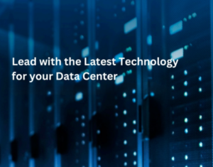 Lead with the Latest Technology for Your Data Center