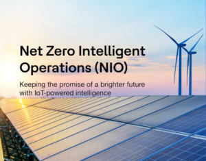 Net Zero Intelligent Operations (NIO) Keeping the promise of a brighter future with IoT-powered intelligence