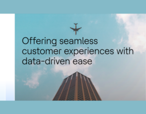 Offering seamless customer experiences with data-driven ease