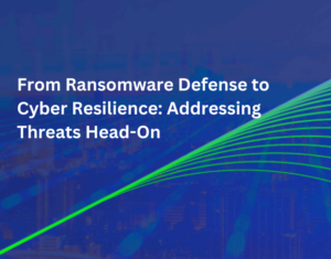 On-Demand Webcast From Ransomware Defense to Cyber Resilience Addressing Threats Head-On