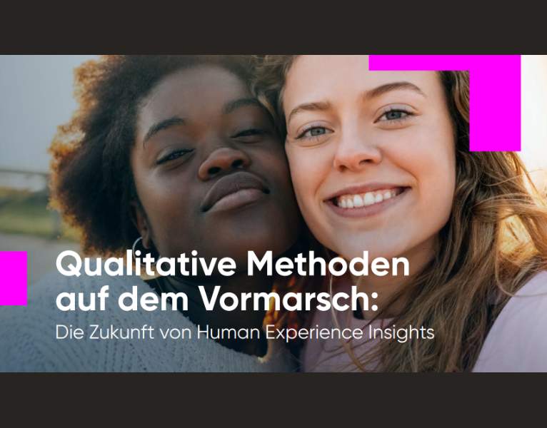 Qualitative Methoden auf dem Vormarsch Die Zukunft von Human Experience Insights