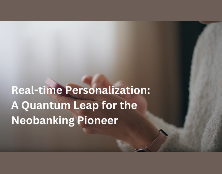 Real-time personalization a quantum leap for the neobanking pioneer