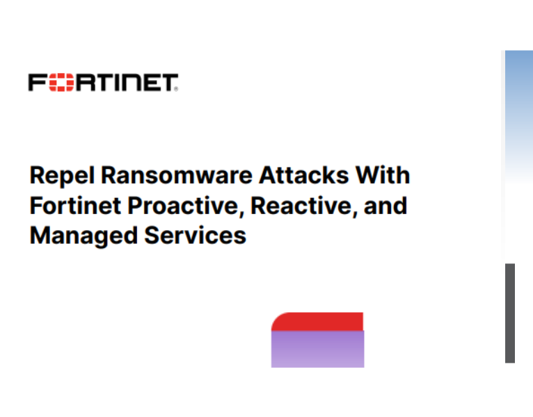 Repel Ransomware Attacks With Fortinet Proactive, Reactive, and Managed Services