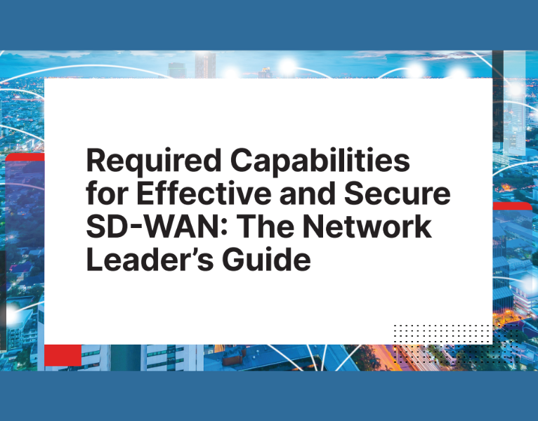 Required Capabilities for Effective and Secure SD-WAN The Network Leader’s Guide