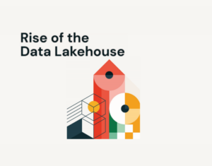 Rise of the Data Lakehouse
