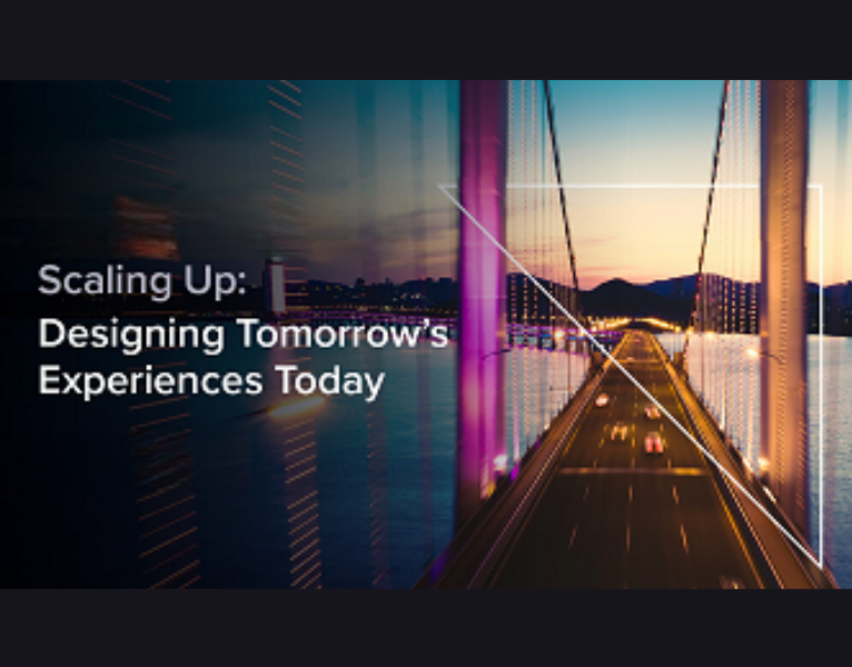 Scaling Up Designing Tomorrow’s Experiences Today
