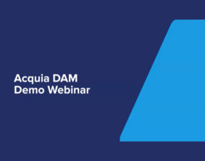 See Acquia’s Digital Asset Management Platform Live in Action