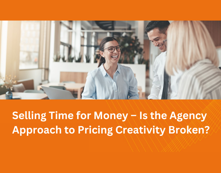 Selling Time for Money – Is the Agency Approach to Pricing Creativity Broken