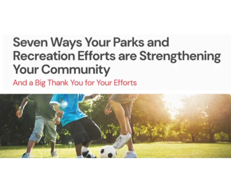 Seven Ways Your Parks and Recreation Efforts are Strengthening Your Community And a Big Thank You for Your Efforts