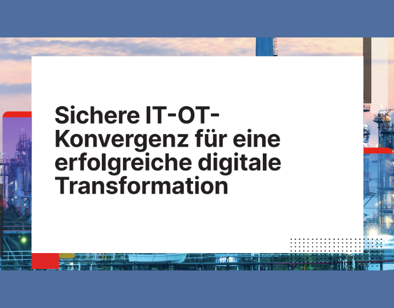 Sichere IT-OT Konvergenz für eine erfolgreiche digitale Transformation