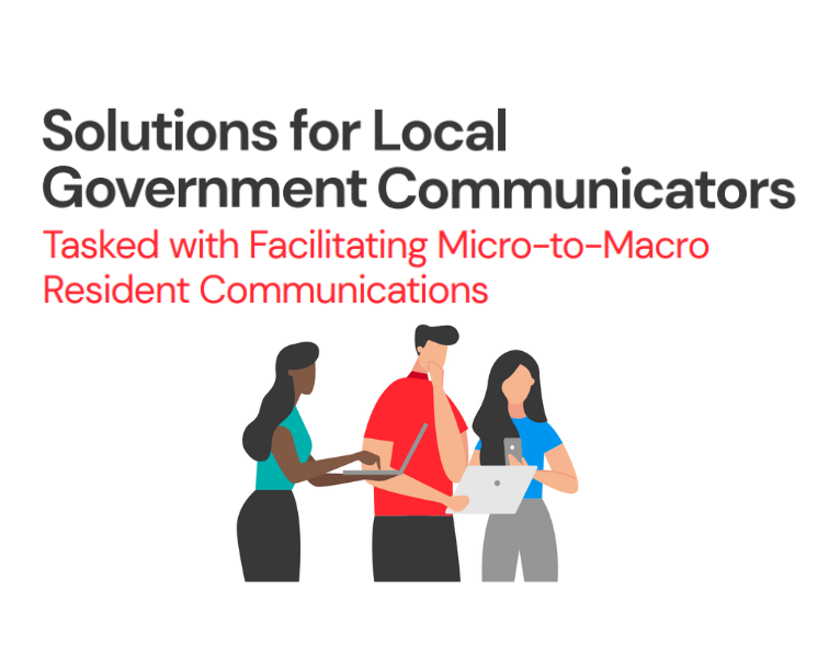 Solutions for Local Government Communicators Tasked with Facilitating Micro-to-Macro Resident Communications