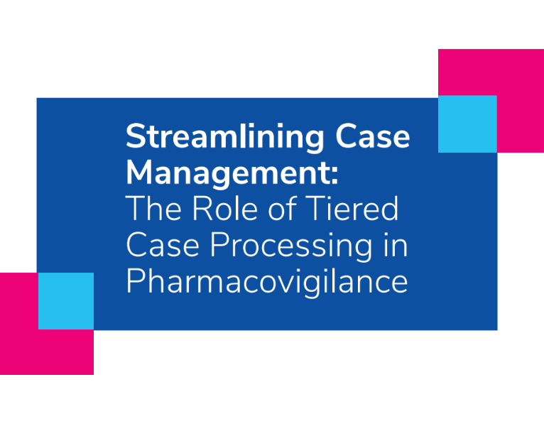 Streamlining Case Management The Role of Tiered Case Processing in Pharmacovigilance
