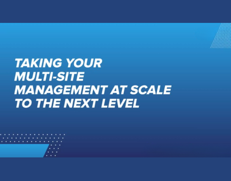 Taking Your Multi-Site Management at Scale to the Next Level
