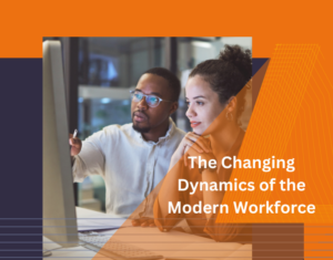 The Changing Dynamics of The Modern Workforce