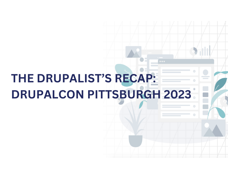 The Drupalist’s Recap DrupalCon Pittsburgh 2023