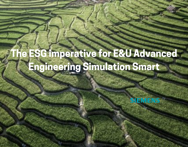 The ESG imperative for E&U Advanced Engineering Simulation Smart