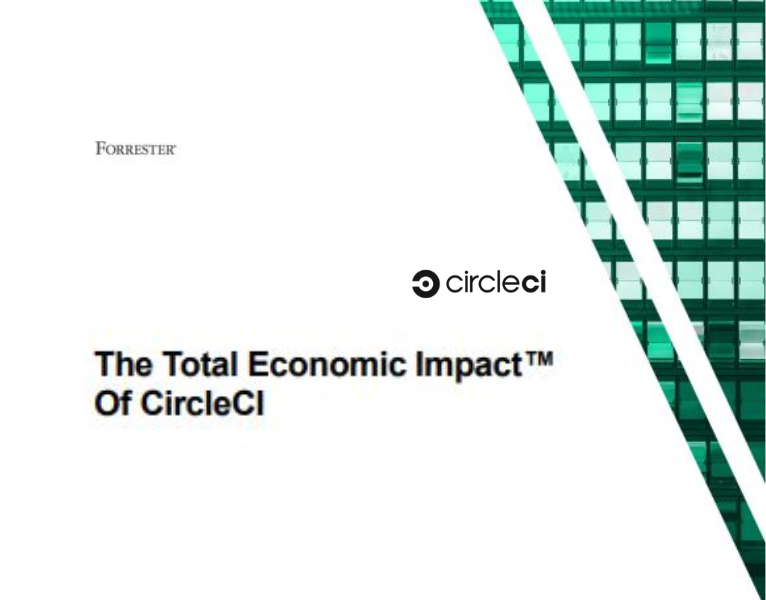 The Forrester Total Economic Impact™ (TEI) Study, commissioned by CircleCI, examines the financial and business benefits of CircleCI