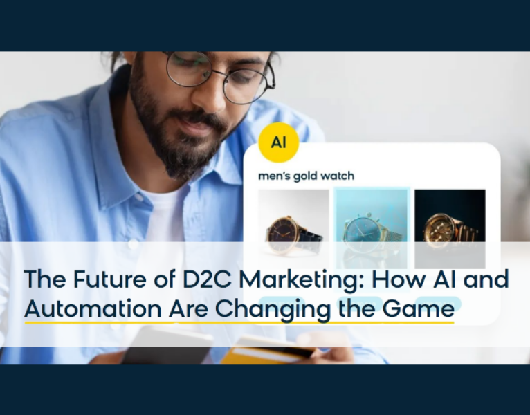 The Future of D2C Marketing How AI and Automation Are Changing the Game