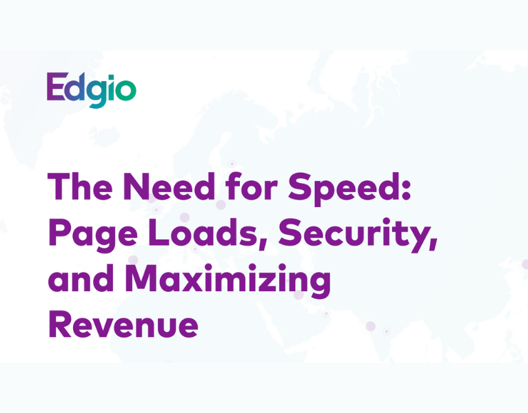 The Need for Speed Page Loads, Security, and Maximizing Revenue Whitepaper