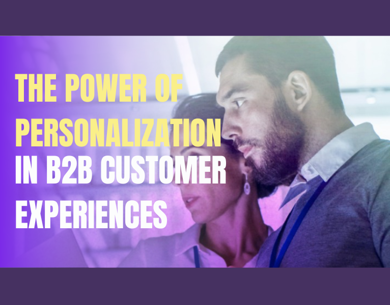 The Power of Personalization in B2B Customer Experiences
