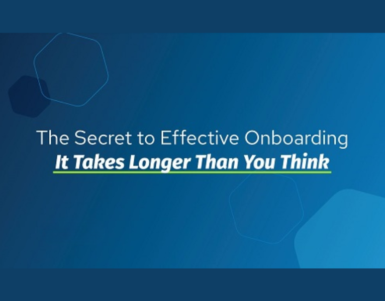 The Secret to Effective Onboarding It Takes Longer Than You Think