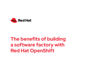 The benefits of building a software factory with Red Hat OpenShift