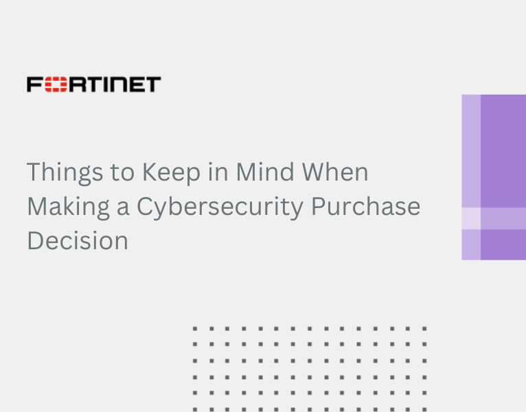 Things to Keep in Mind When Making a Cybersecurity Purchase Decision