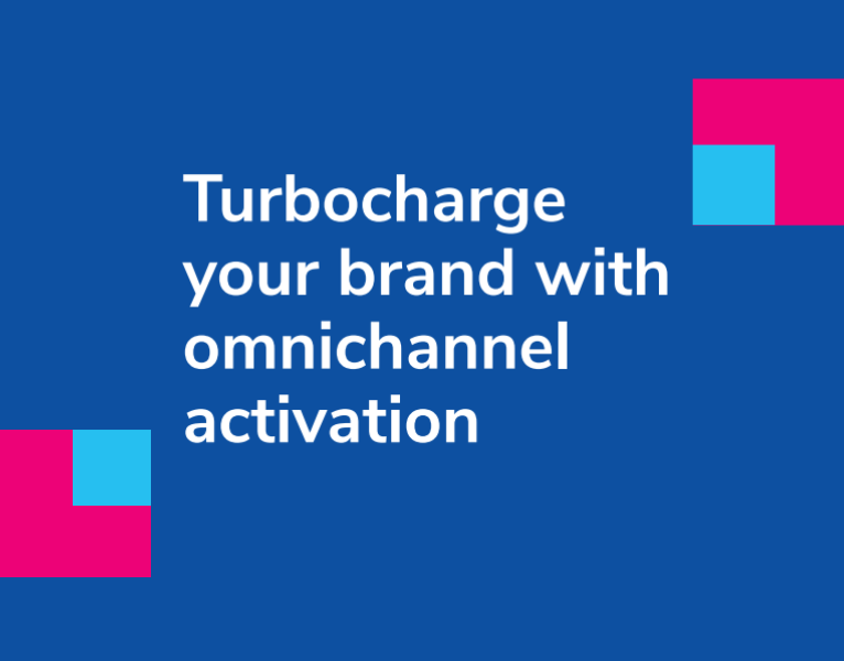 Turbocharge your brand with omnichannel activation